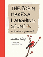 The Robin Makes a Laughing Sound: A Birder's Journal