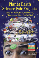 Planet Earth Science Fair Projects: Using the Moon, Stars, Beach Balls, Frisbees, and Other Far-Out Stuff