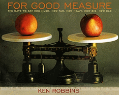 For Good Measure: The Ways We Say How Much, How Far, How Heavy, How Big, How Old