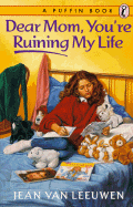 Dear Mom, You're Ruining My Life