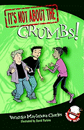 It's Not about the Crumbs!