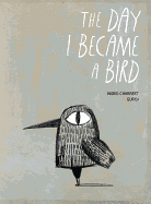 The Day I Became a Bird