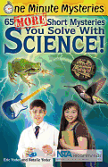 65 More Short Mysteries You Solve with Science!