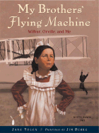 My Brothers' Flying Machine: Wilbur, Orville, and Me