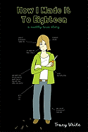 How I Made It to Eighteen: A Mostly True Story
