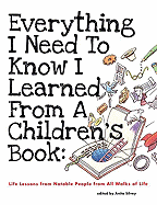 Everything I Need to Know I Learned from a Children's Book: Life Lessons from Notable People from All Walks of Life