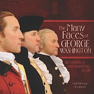 The Many Faces of George Washington: Remaking a Presidential Icon