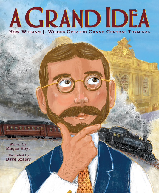 Grand Idea, A: How William J. Wilgus Created Grand Central Terminal