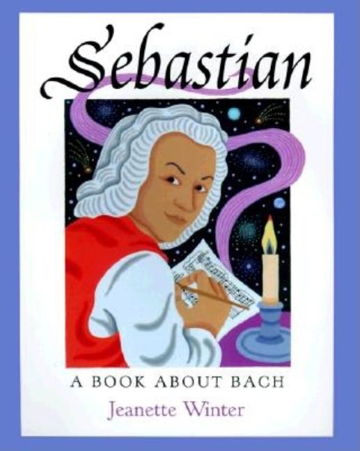 Sebastian: A Book about Bach