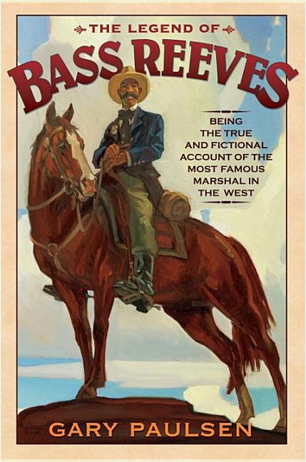 The Legend of Bass Reeves: Being the True and Fictional Account of the Most Valiant Marshal in the West