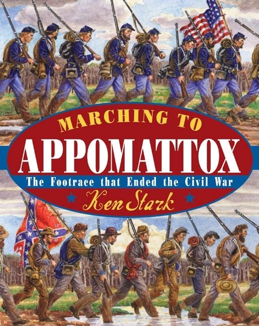 Marching to Appomattox: The Footrace That Ended the Civil War