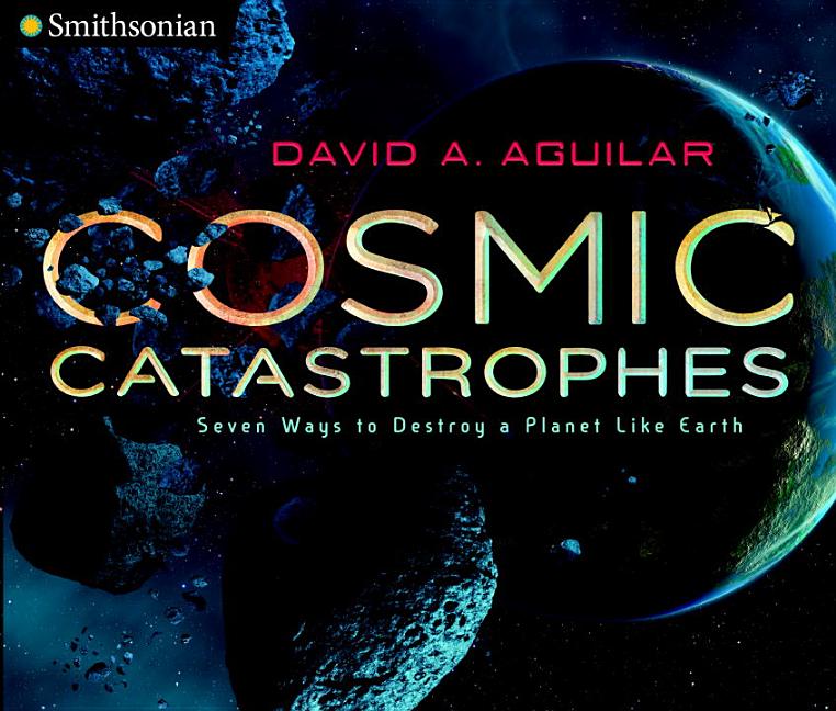 Cosmic Catastrophes: Seven Ways to Destroy a Planet Like Earth