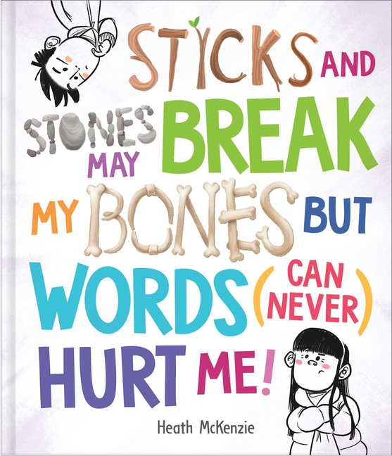 Sticks and Stones May Break My Bones But Words (Can Never) Hurt Me