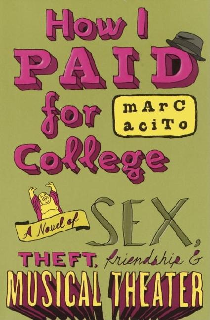 How I Paid for College: A Novel of Sex, Theft, Friendship & Musical Theater