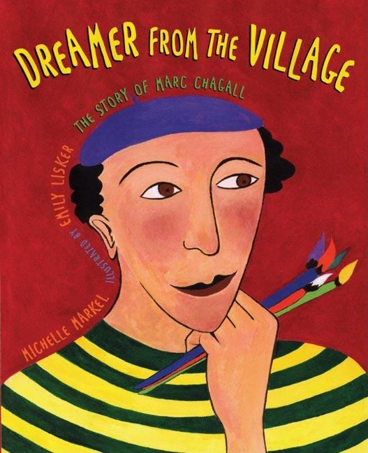 Dreamer from the Village: The Story of Marc Chagall