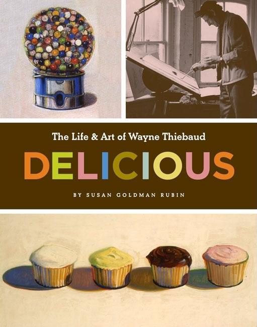 Delicious: The Life & Art of Wayne Thiebaud