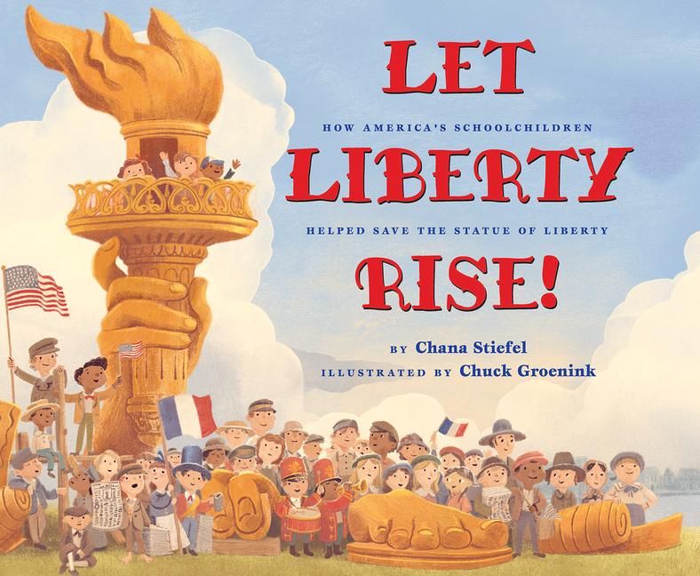 Let Liberty Rise!: How America's Schoolchildren Helped Save the Statue of Liberty