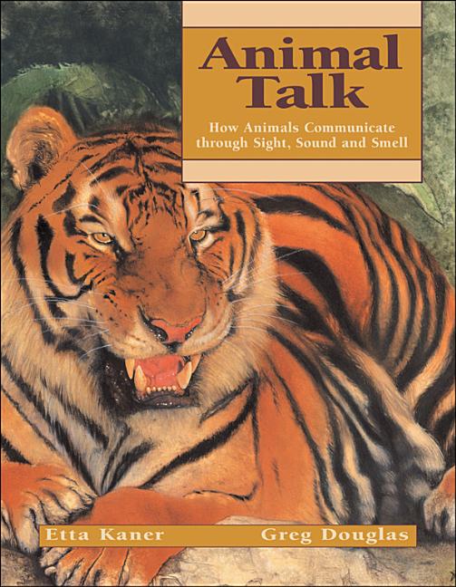 Animal Talk: How Animals Communicate Through Sight, Sound and Smell