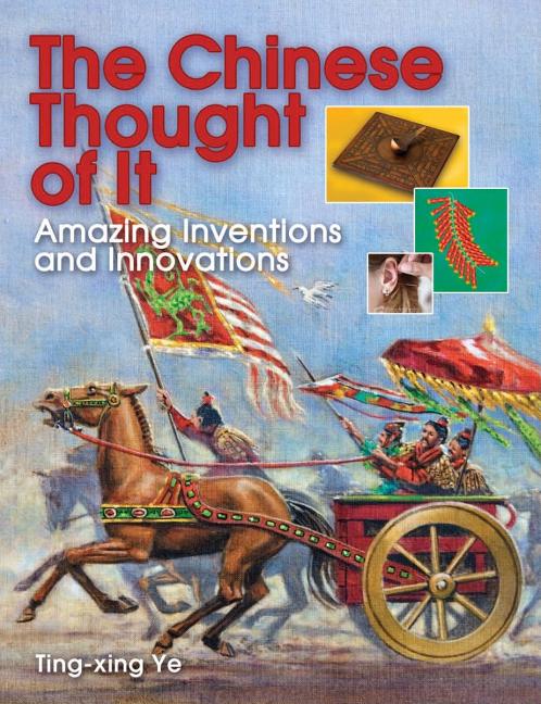 The Chinese Thought of It: Amazing Inventions and Innovations