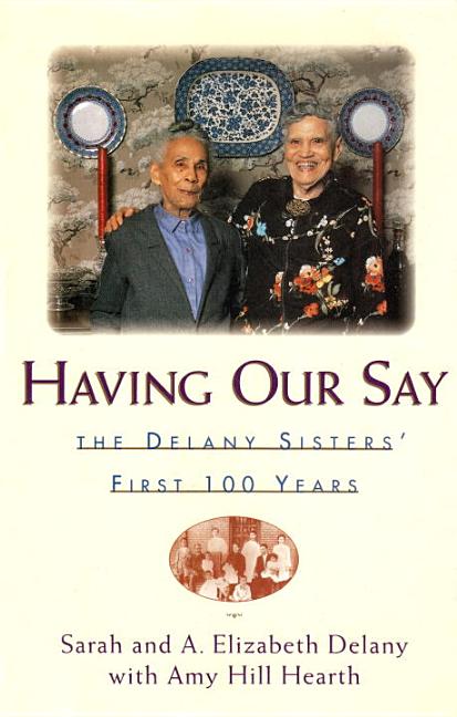 Having Our Say: The Delany Sisters' First 100 Years