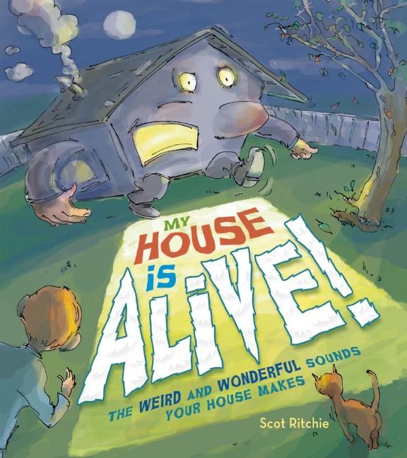 My House Is Alive!: The Weird and Wonderful Sounds Your House Makes