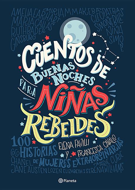 Cuentos de buenas noches para niñas rebeldes: 100 historias de mujeres extraordinarias