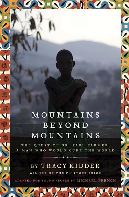 Mountains Beyond Mountains: The Quest of Dr. Paul Farmer, a Man Who Would Cure the World