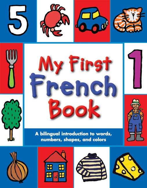 My First French Book: A Bilingual Introduction to Words, Numbers, Shapes, and Colors