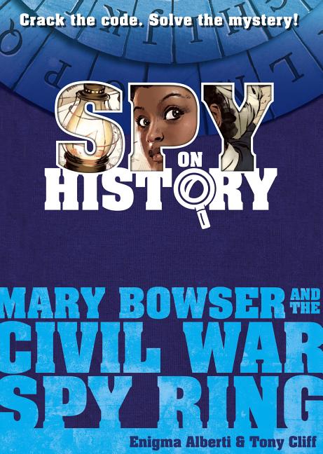 Mary Bowser and the Civil War Spy Ring