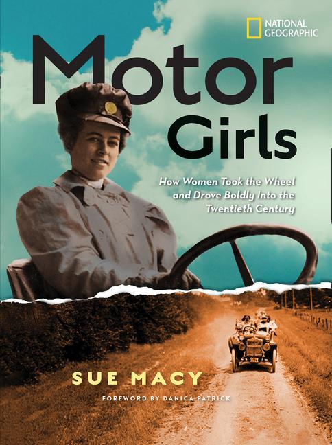 Motor Girls: How Women Took the Wheel and Drove Boldly Into the Twentieth Century