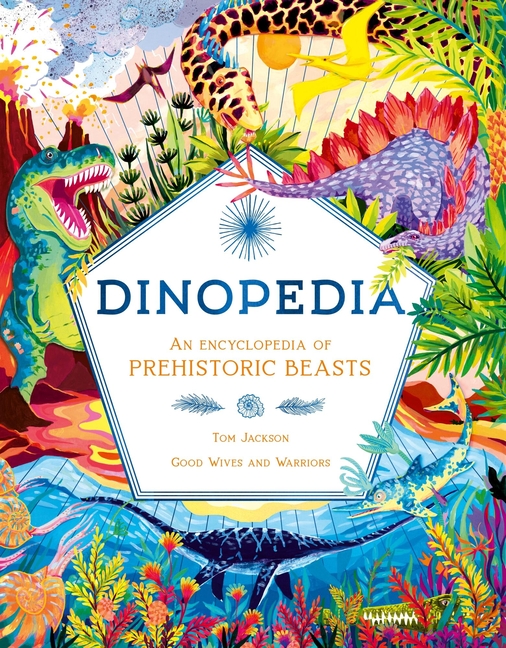 Dinopedia: An Encyclopedia of Prehistoric Beasts