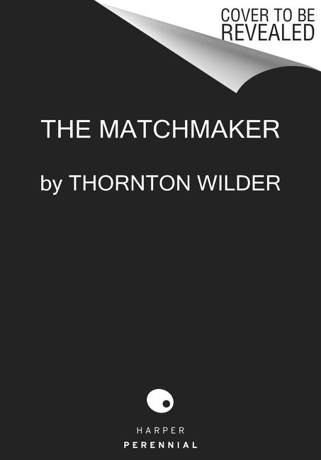 The Matchmaker: A Farce in Four Acts