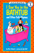 I Saw You in the Bathtub: And Other Folk Rhymes