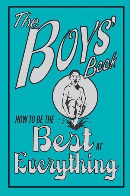 The Boys' Book: How to Be the Best at Everything