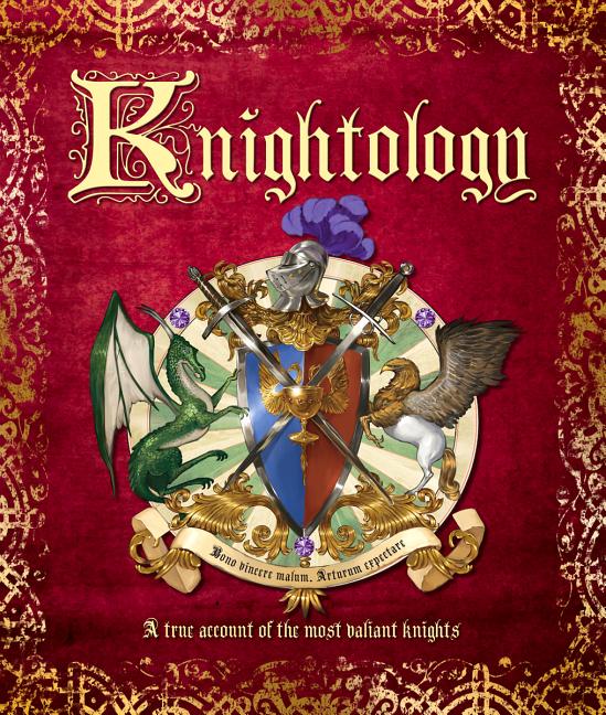 Knightology: A True Account of the Most Valiant Knights