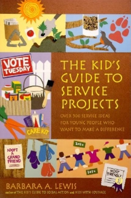 Kid's Guide to Service Projects: Over 500 Service Ideas for Young People Who Want to Make a Difference