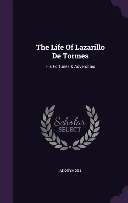 The Life of Lazarillo de Tormes: His Fortunes & Adversities