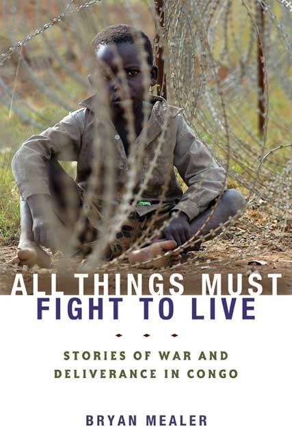 All Things Must Fight to Live: Stories of War and Deliverance in Congo