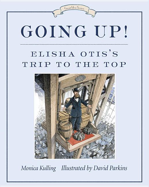 Going Up!: Elisha Otis's Trip to the Top