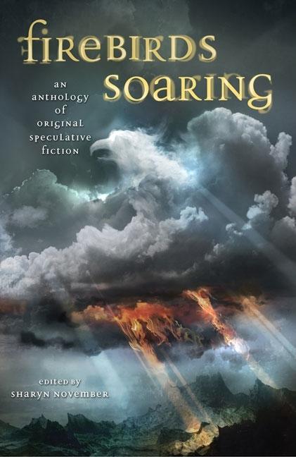 Firebirds Soaring: An Anthology of Original Speculative Fiction