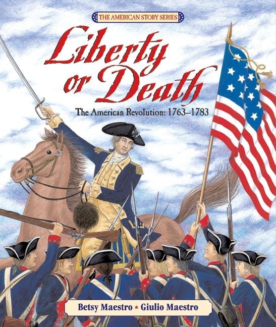 Liberty or Death: The American Revolution: 1763-1783