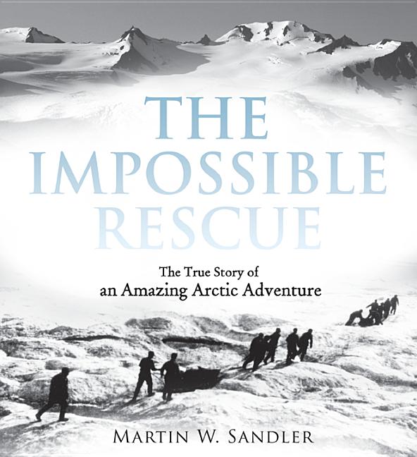 The Impossible Rescue: The True Story of an Amazing Arctic Adventure