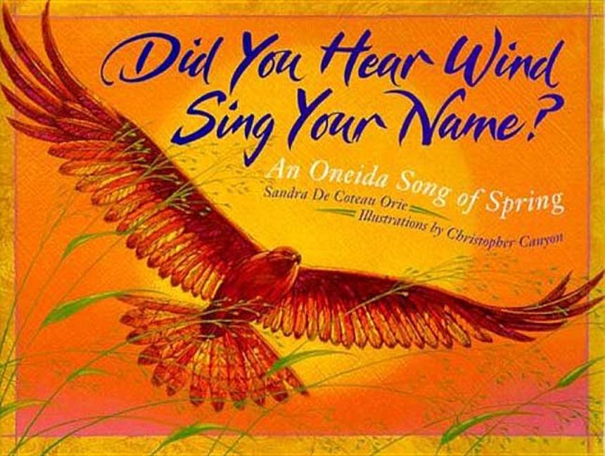 Did You Hear Wind Sing Your Name?: An Oneida Song of Spring