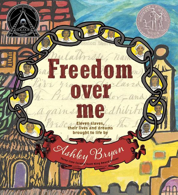 Freedom Over Me: Eleven Slaves, Their Lives and Dreams Brought to Life by Ashley Bryan