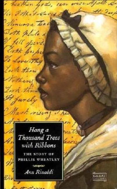 Hang a Thousand Trees with Ribbons: The Story of Phillis Wheatley