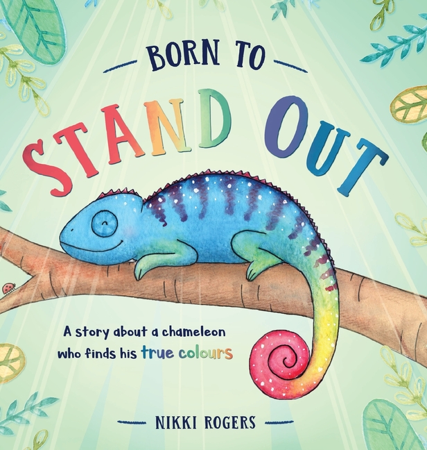 Born To Stand Out: A story about a chameleon who finds his true colours