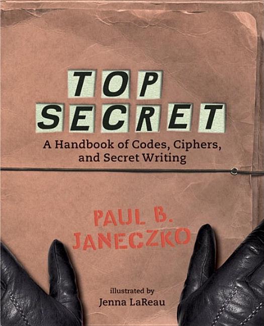 Top Secret: A Handbook of Codes, Ciphers, and Secret Writing