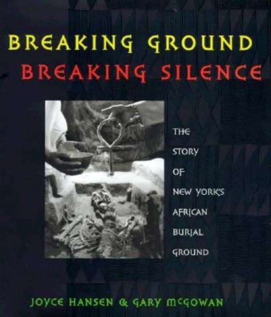 Breaking Ground, Breaking Silence: The Story of New York's African Burial Ground