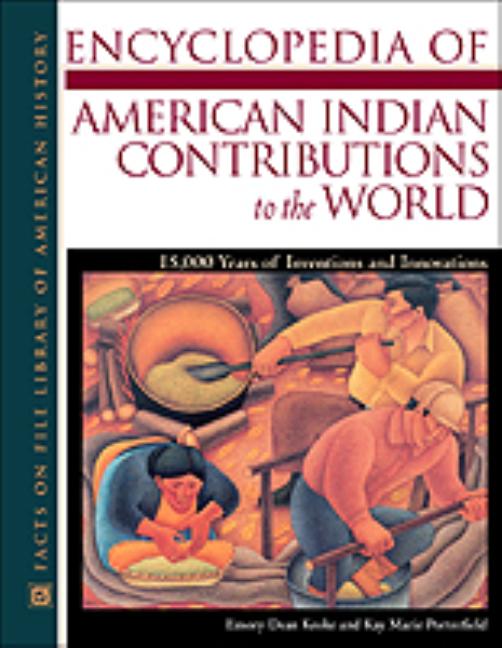 Encyclopedia of American Indian Contributions to the World: 15,000 Years of Inventions and Innovations