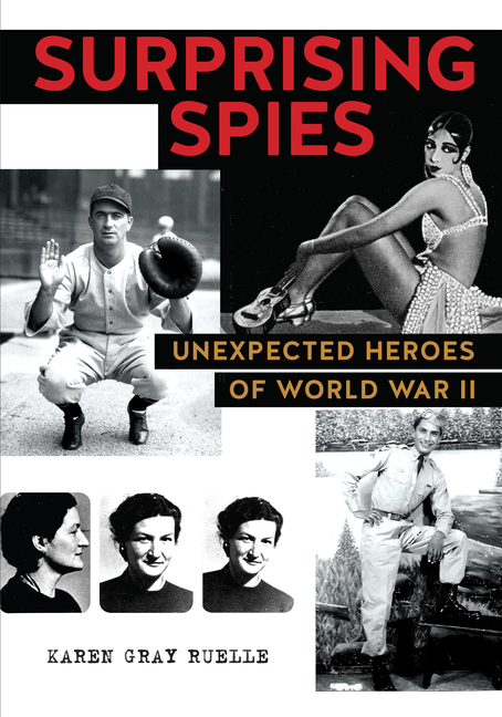 Surprising Spies: Unexpected Heroes of World War II